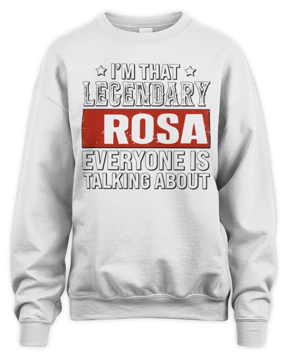 I'm That Legendary Name Everyone Is Talking About Funny Graphic T-Shirt ROSA M1-73 / Unisex Sweatshirt / white