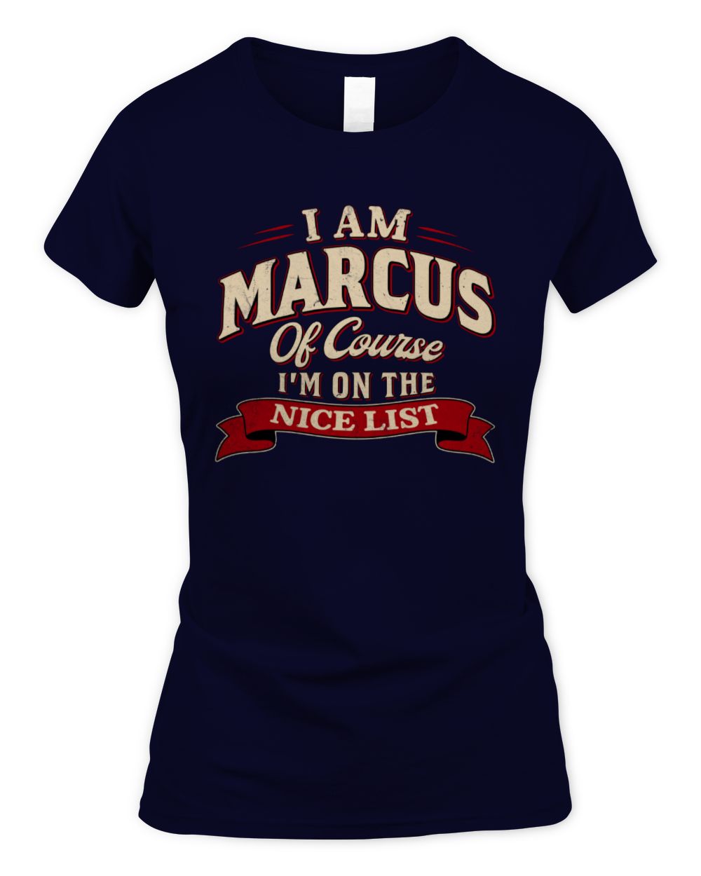 I'm Name Of Course I'm On The Nice List Funny Christmas Shirt MARCUS M1-68 / Women's Standard T-Shirt / navy