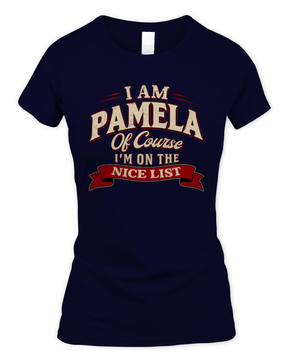 I'm Name Of Course I'm On The Nice List Funny Christmas Shirt PAMELA M1-68 / Women's Standard T-Shirt / navy