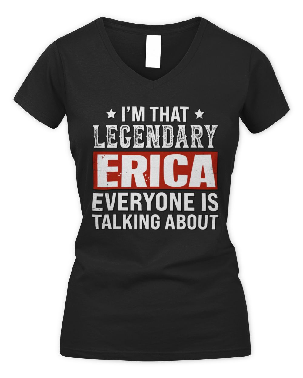 I'm That Legendary Name Everyone Is Talking About Funny Graphic T-Shirt ERICA M1-73 / Women's V-Neck T-Shirt / black