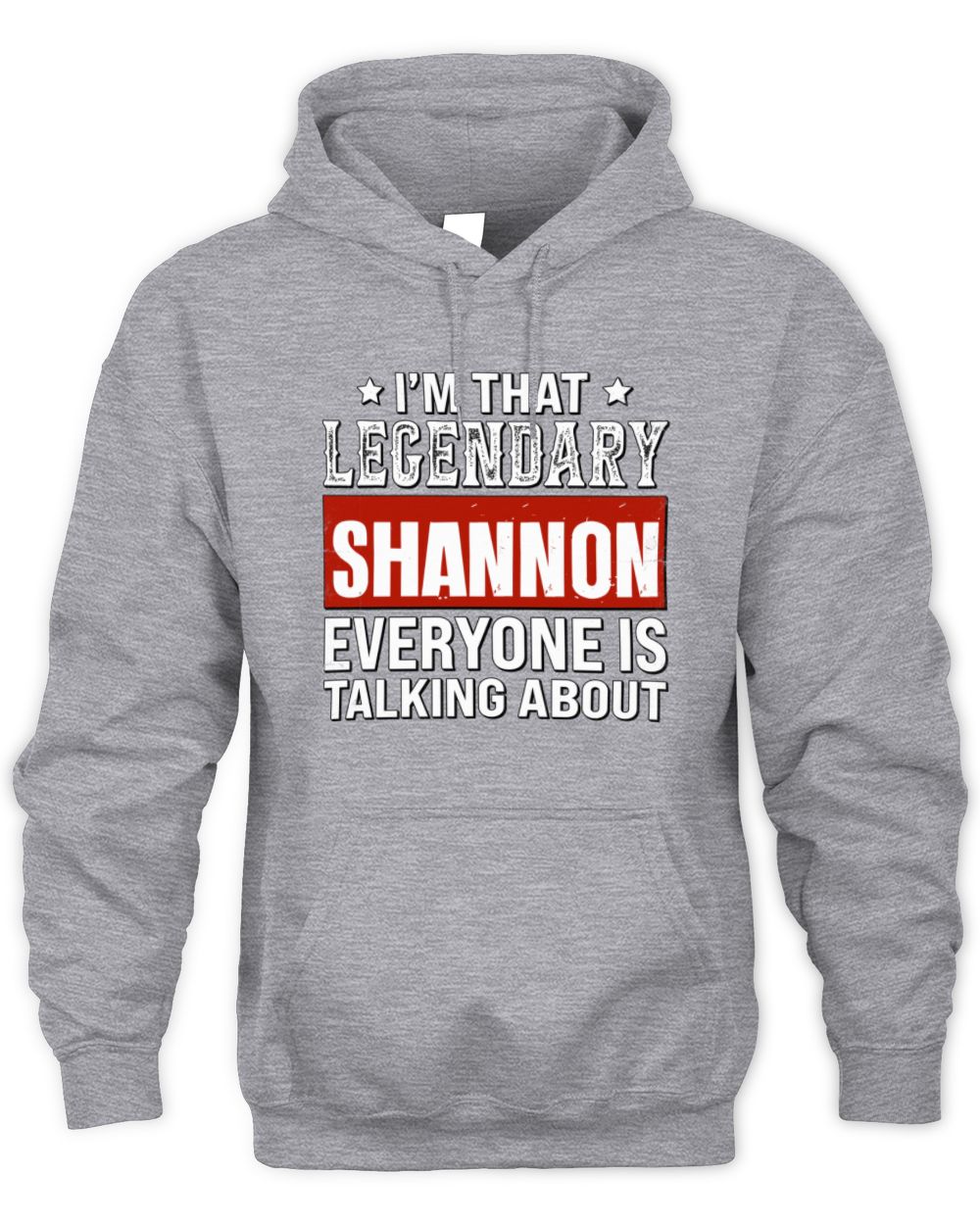 I'm That Legendary Name Everyone Is Talking About Funny Graphic T-Shirt SHANNON M1-73 / Unisex Hoodie / sport grey