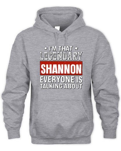 I'm That Legendary Name Everyone Is Talking About Funny Graphic T-Shirt SHANNON M1-73 / Unisex Hoodie / sport grey