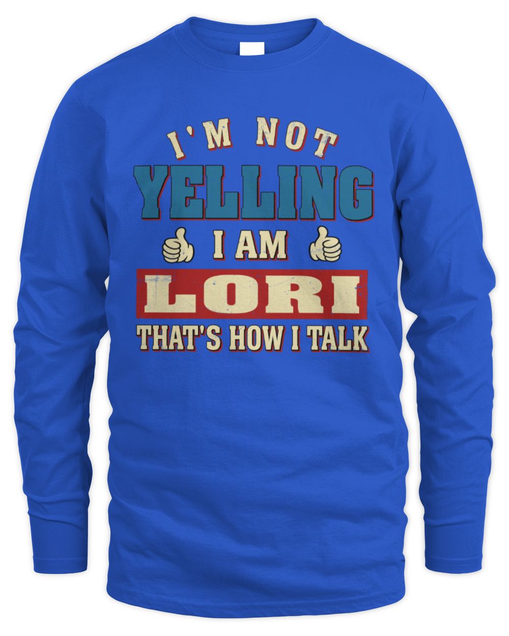 I'm Not Yelling I'm Name That's How I Talk Shirt LORI M1-67 / Men's Long Sleeved T-Shirt / royal