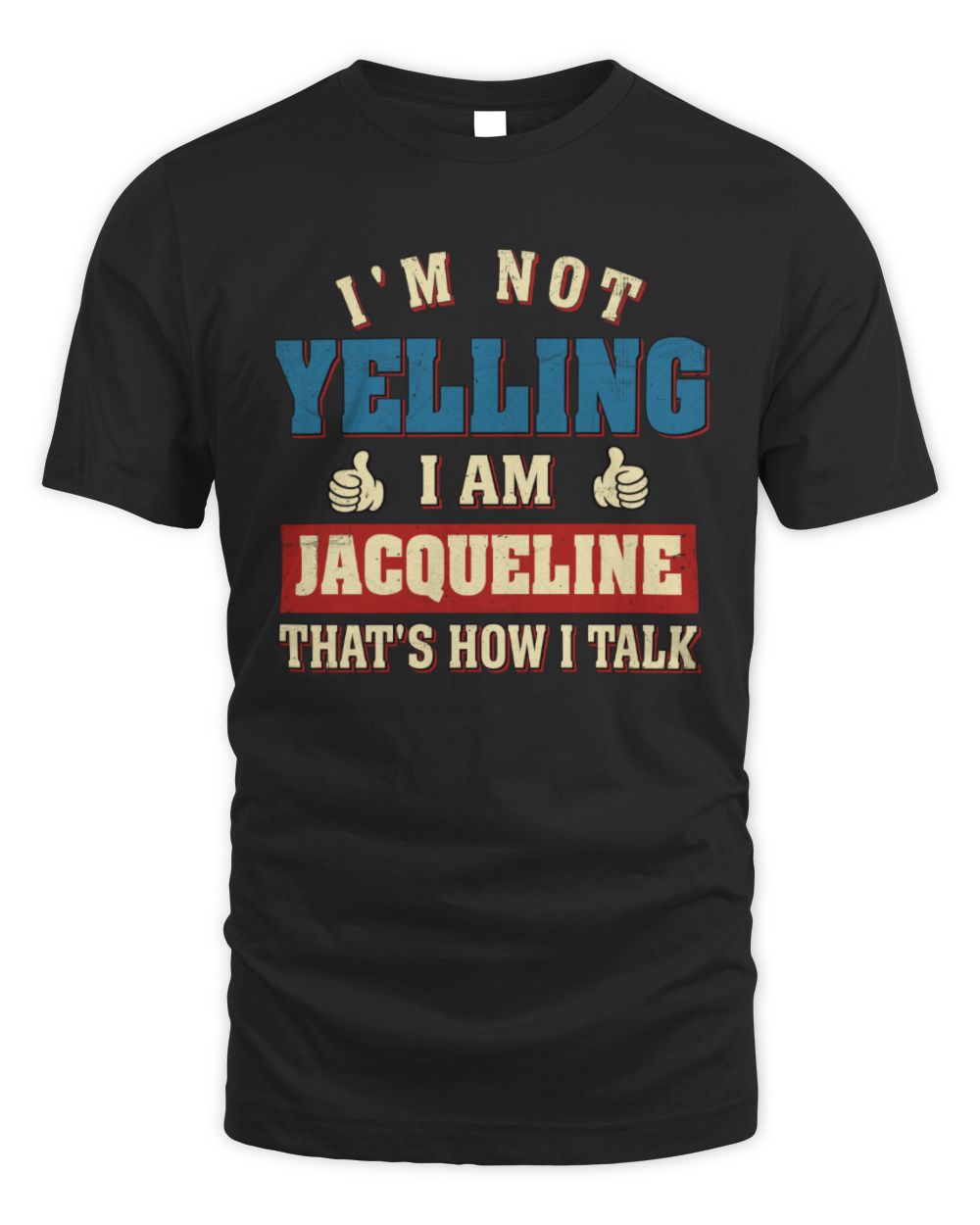 I'm Not Yelling I'm Name That's How I Talk Shirt JACQUELINE M1-67 / Unisex Standard T-Shirt / black