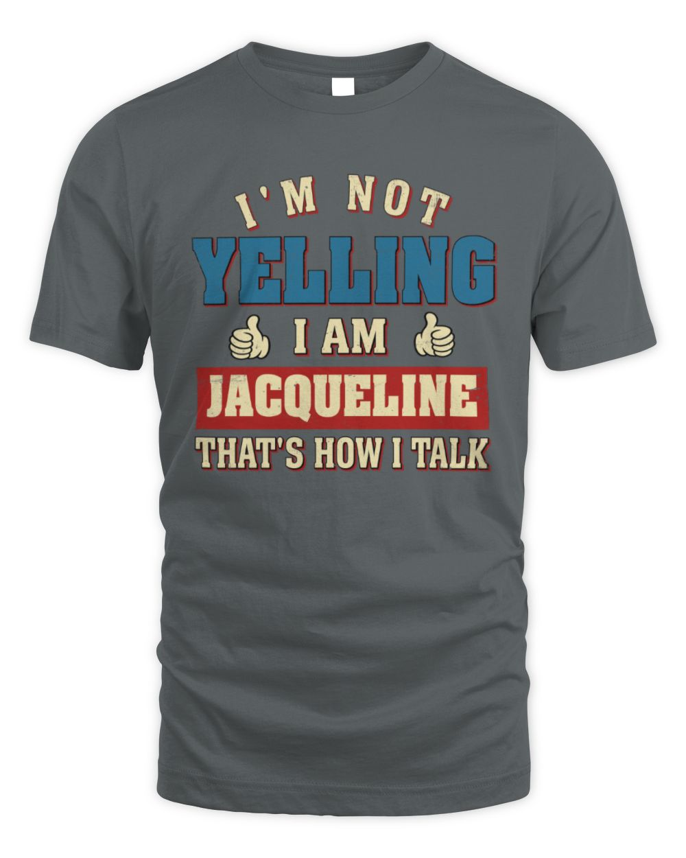 I'm Not Yelling I'm Name That's How I Talk Shirt JACQUELINE M1-67 / Unisex Standard T-Shirt / charcoal