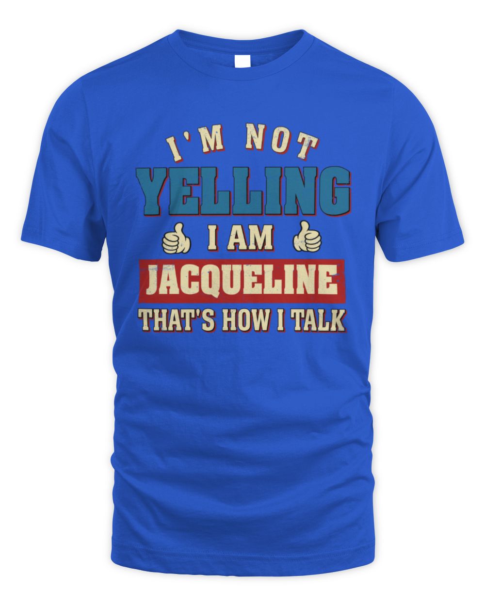 I'm Not Yelling I'm Name That's How I Talk Shirt JACQUELINE M1-67 / Unisex Standard T-Shirt / royal
