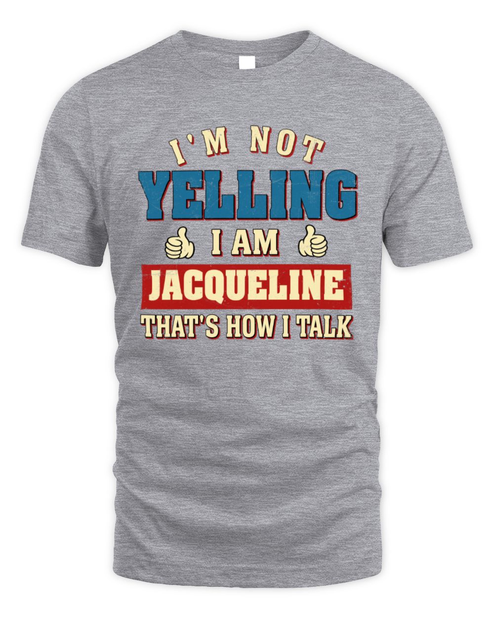 I'm Not Yelling I'm Name That's How I Talk Shirt JACQUELINE M1-67 / Unisex Standard T-Shirt / sport grey