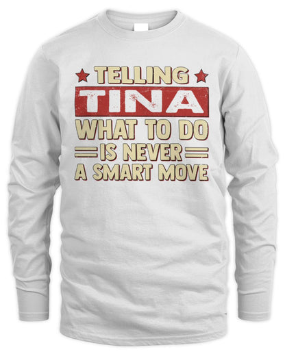 Telling Your Name What to Do Is Never a Smart Move Shirt TINA M1-66 / Men's Long Sleeved T-Shirt / white