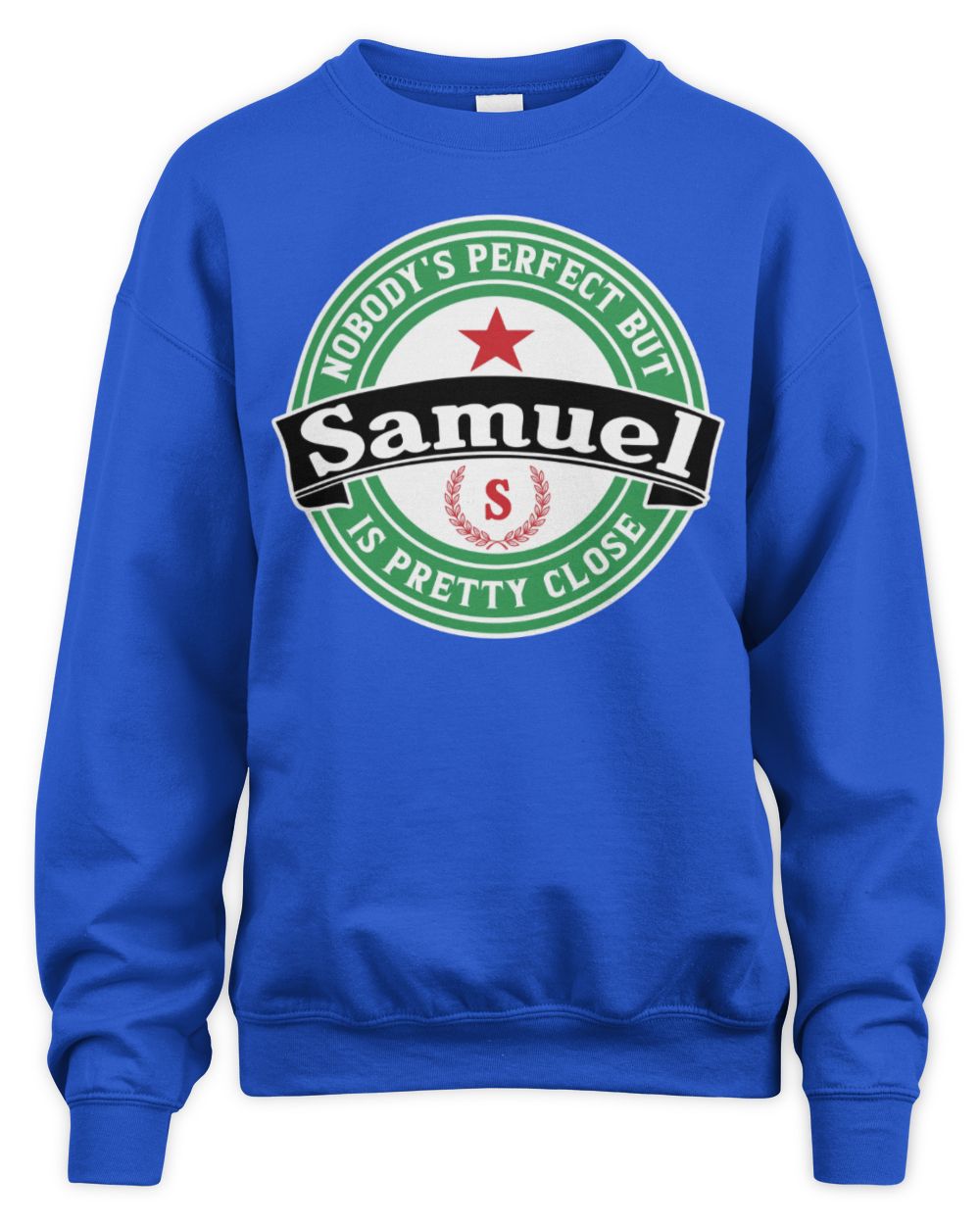 Nobody's Perfect But Your Name Is Pretty Close Heineken Beer T-Shirt SAMUEL M1-S85 / Unisex Sweatshirt / royal