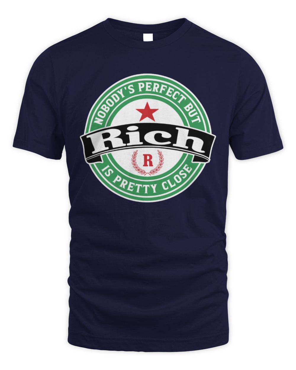 Nobody's Perfect But Your Name Is Pretty Close Heineken Beer T-Shirt RICH M1-S85 / Unisex Standard T-Shirt / navy