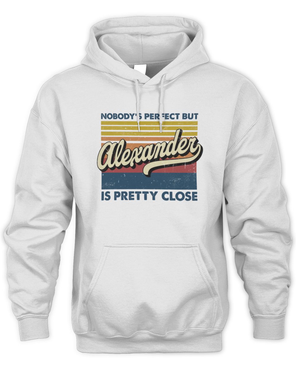 Nobody's Perfect But Your Name Is Pretty Close Retro Shirt ALEXANDER M1-65 / Unisex Hoodie / white