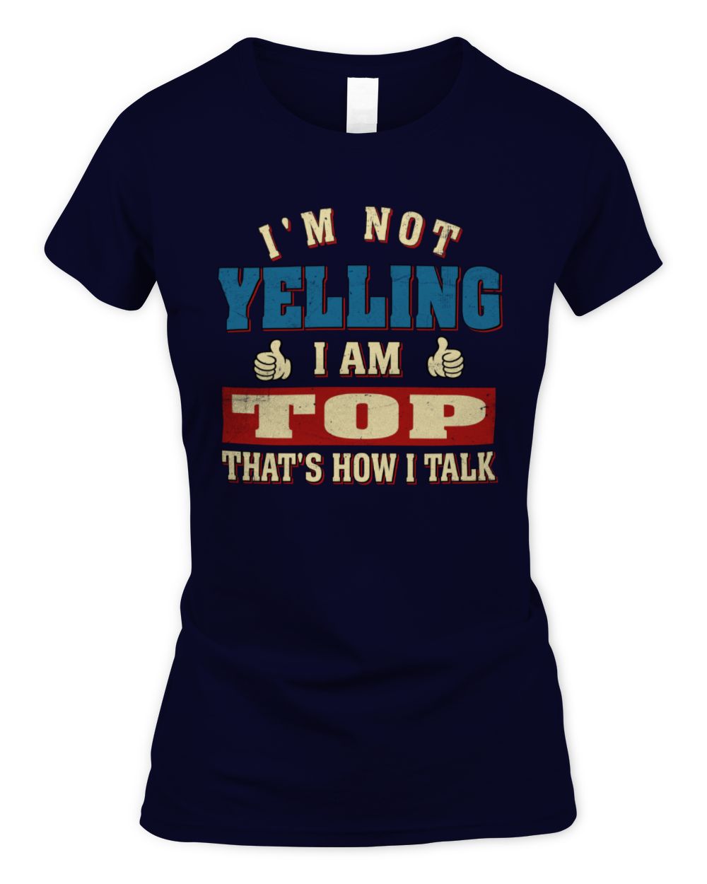 I'm Not Yelling I'm Name That's How I Talk Shirt TOP M1-67 / Women's Standard T-Shirt / navy