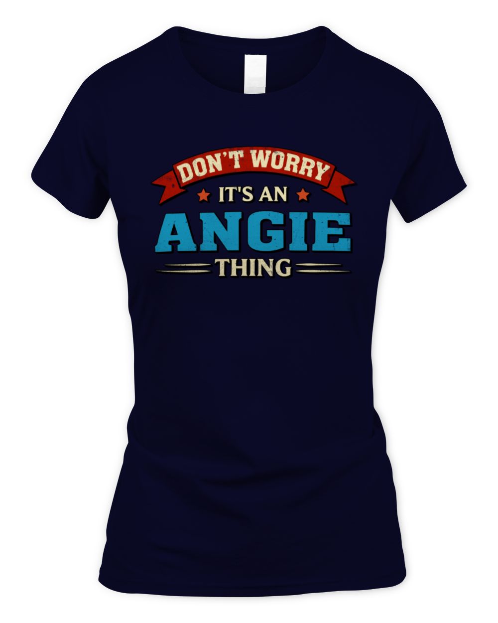 Don't Worry It's a Your Name Thing Funny Retro T-Shirt ANGIE M1-57 / Women's Standard T-Shirt / navy