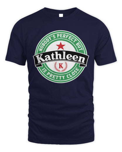Nobody's Perfect But Your Name Is Pretty Close Heineken Beer T-Shirt KATHLEEN M1-S85 / Unisex Standard T-Shirt / navy