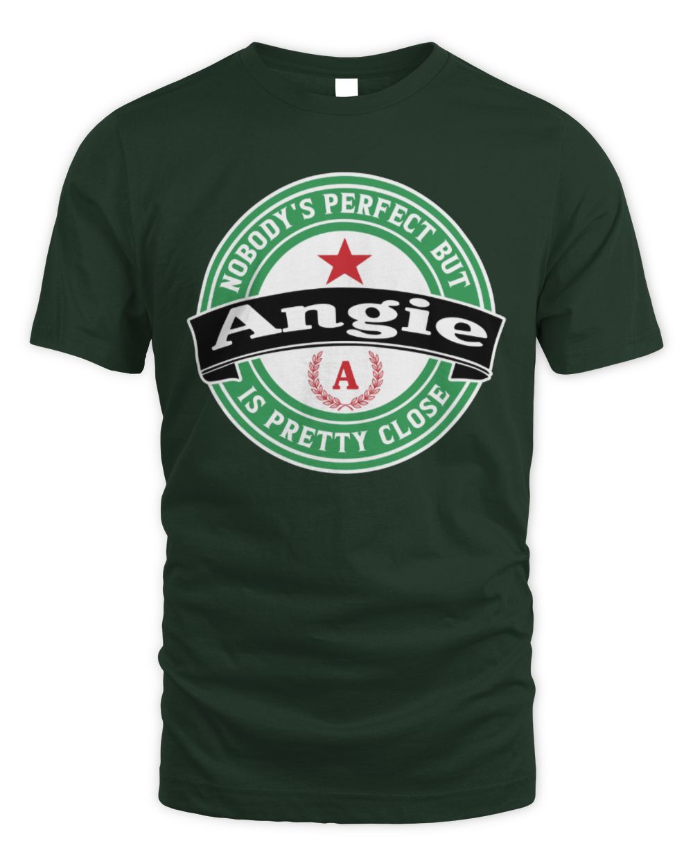 Nobody's Perfect But Your Name Is Pretty Close Heineken Beer T-Shirt ANGIE M1-S85 / Unisex Standard T-Shirt / forest green
