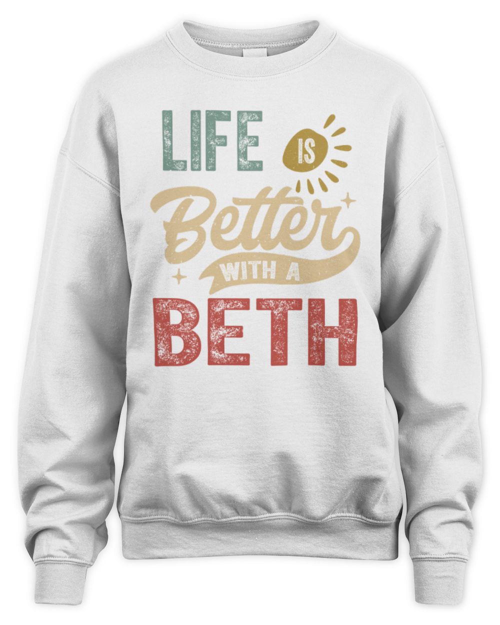 Life Is Better With a Name Personalized Retro T-Shirt BETH-48 / Unisex Sweatshirt / white