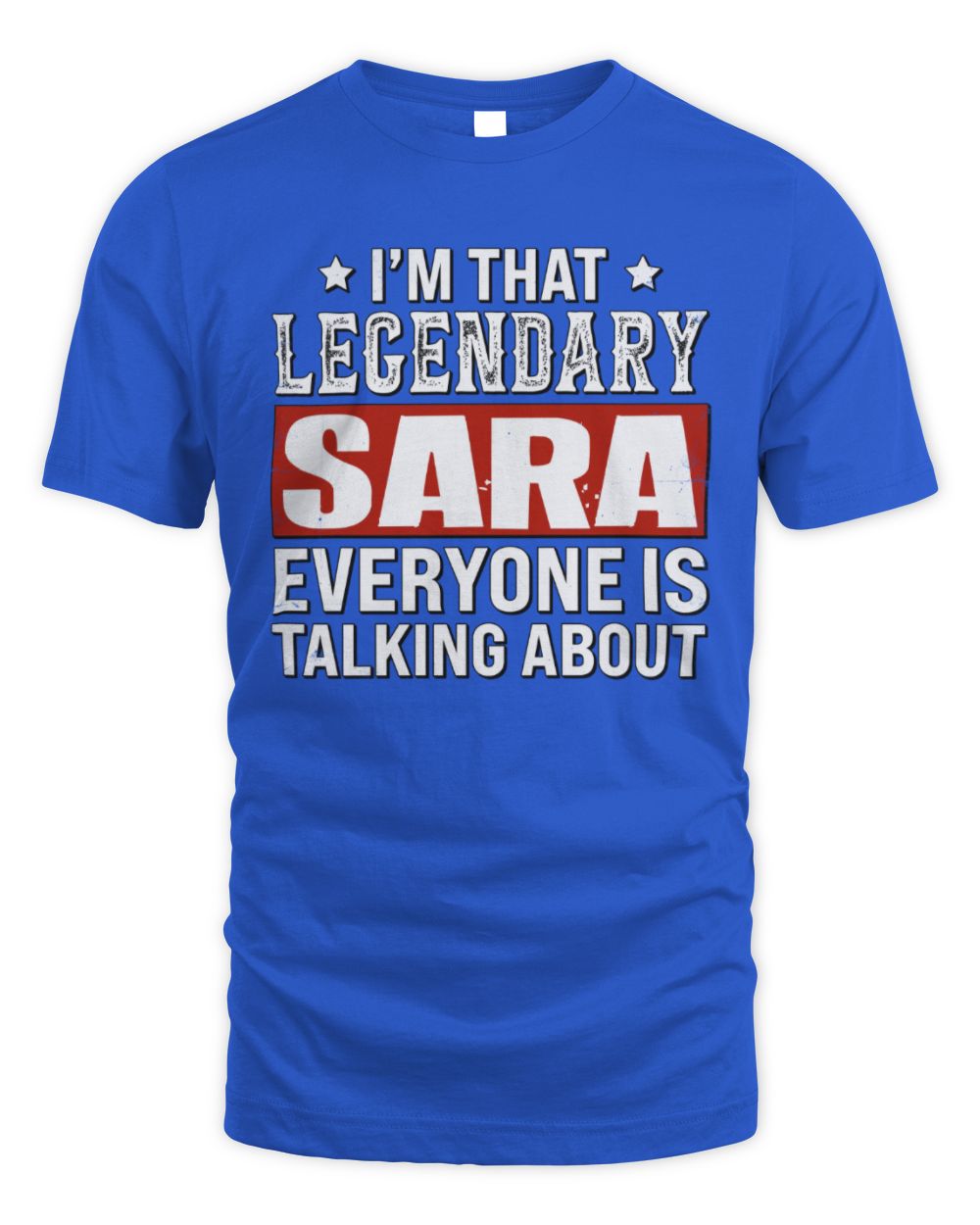 I'm That Legendary Name Everyone Is Talking About Funny Graphic T-Shirt SARA M1-73 / Unisex Standard T-Shirt / royal