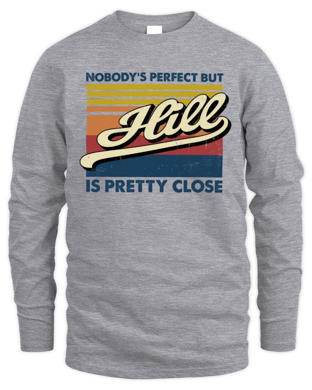 Nobody's Perfect But Your Name Is Pretty Close Retro Shirt HILL M1-65 / Men's Long Sleeved T-Shirt / sport grey