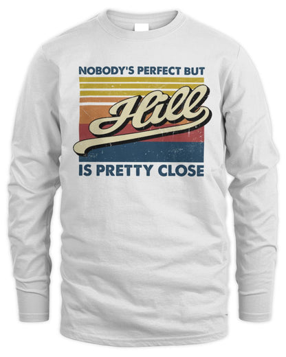 Nobody's Perfect But Your Name Is Pretty Close Retro Shirt HILL M1-65 / Men's Long Sleeved T-Shirt / white