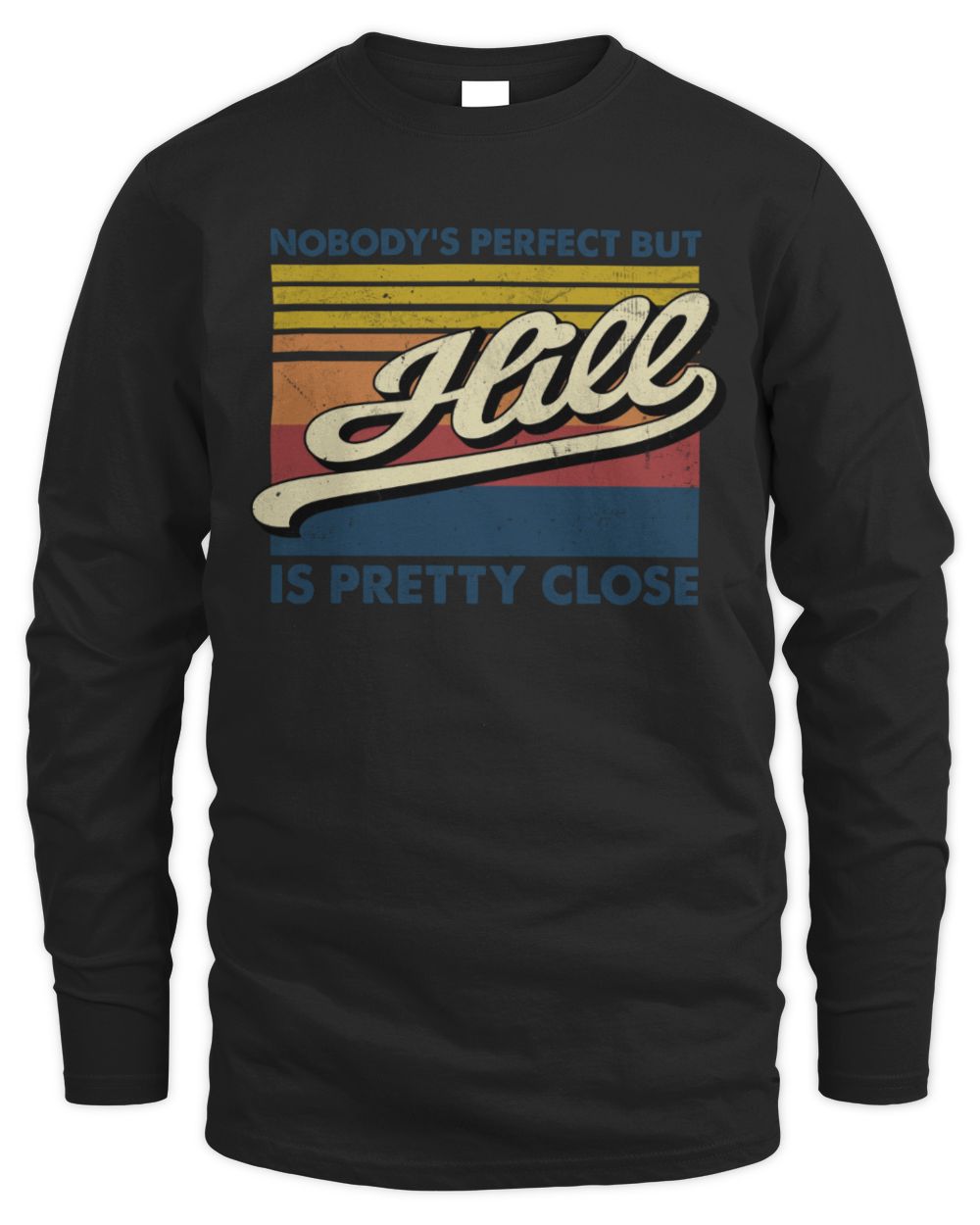 Nobody's Perfect But Your Name Is Pretty Close Retro Shirt HILL M1-65 / Men's Long Sleeved T-Shirt / black