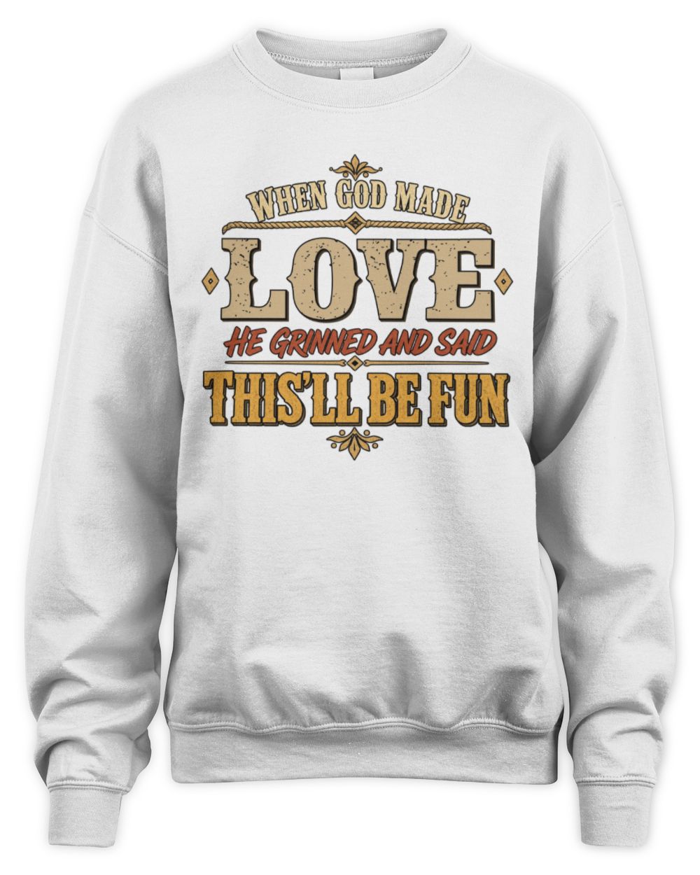 When God Made Your Name Funny Western T-Shirt LOVE M1-81 / Unisex Sweatshirt / white