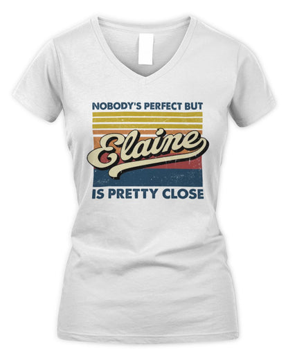 Nobody's Perfect But Your Name Is Pretty Close Retro Shirt ELAINE M1-65 / Women's V-Neck T-Shirt / white