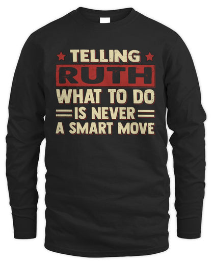 Telling Your Name What to Do Is Never a Smart Move Shirt RUTH M1-66 / Men's Long Sleeved T-Shirt / black