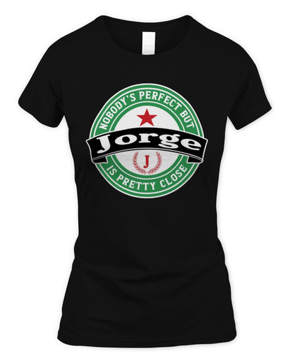 Nobody's Perfect But Your Name Is Pretty Close Heineken Beer T-Shirt JORGE M1-S85 / Women's Standard T-Shirt / black