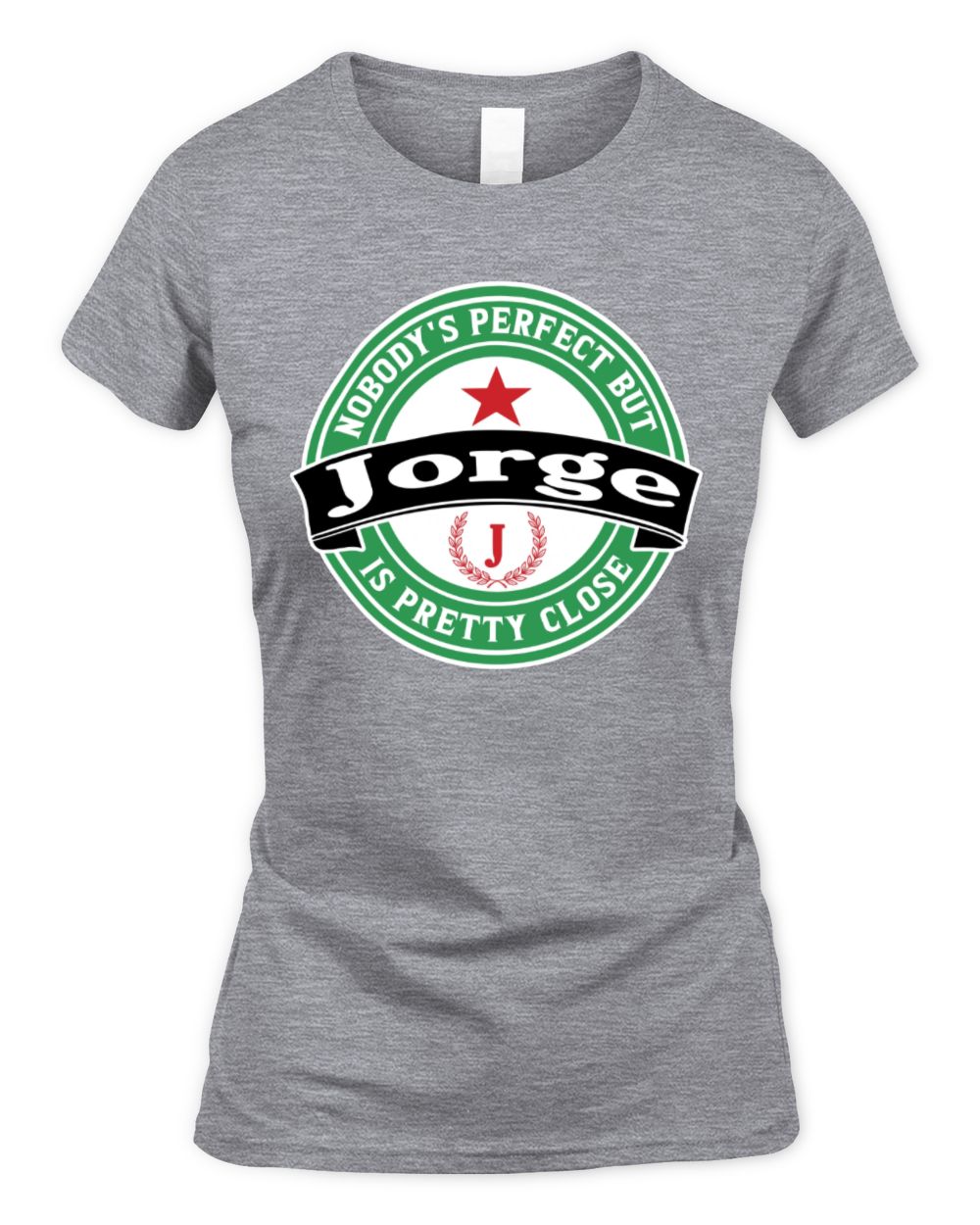 Nobody's Perfect But Your Name Is Pretty Close Heineken Beer T-Shirt JORGE M1-S85 / Women's Standard T-Shirt / sport grey