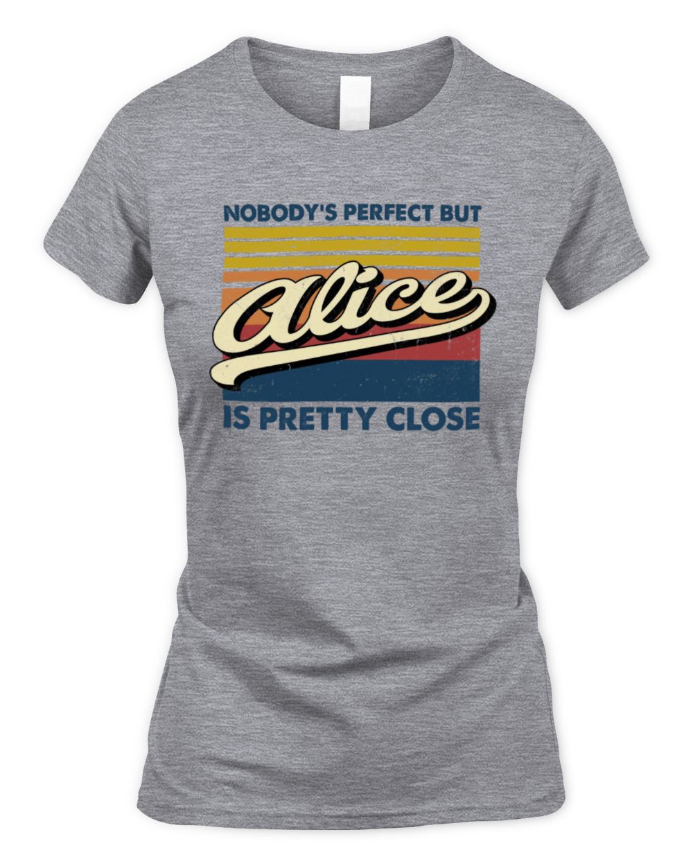 Nobody's Perfect But Your Name Is Pretty Close Retro Shirt ALICE M1-65 / Women's Standard T-Shirt / sport grey