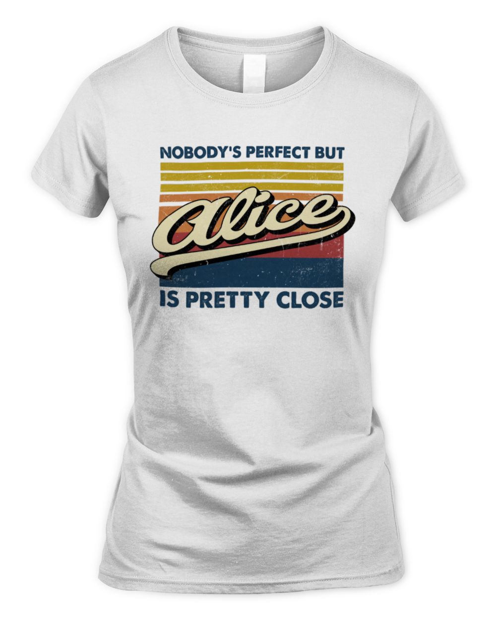 Nobody's Perfect But Your Name Is Pretty Close Retro Shirt ALICE M1-65 / Women's Standard T-Shirt / white