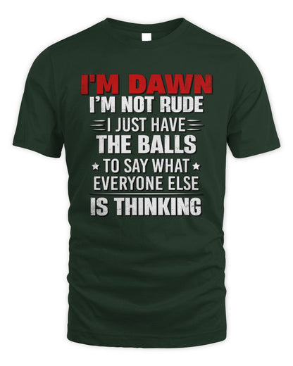 I'm Name I'm Not Rude I Just Have The Balls Funny T-Shirt DAWN M1-46 / Unisex Standard T-Shirt / forest green