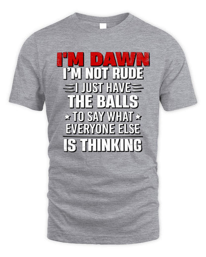 I'm Name I'm Not Rude I Just Have The Balls Funny T-Shirt DAWN M1-46 / Unisex Standard T-Shirt / sport grey