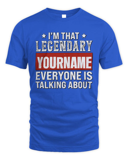 I'm That Legendary Name Everyone Is Talking About Funny Graphic T-Shirt YOURNAME M1-73 / Unisex Standard T-Shirt / royal