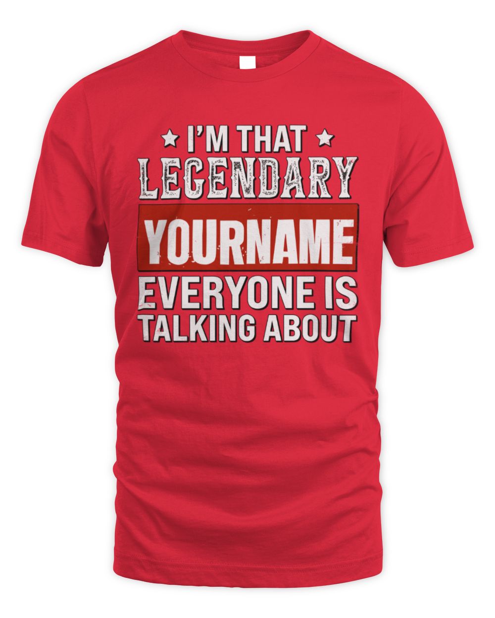 I'm That Legendary Name Everyone Is Talking About Funny Graphic T-Shirt YOURNAME M1-73 / Unisex Standard T-Shirt / red