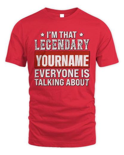 I'm That Legendary Name Everyone Is Talking About Funny Graphic T-Shirt YOURNAME M1-73 / Unisex Standard T-Shirt / red