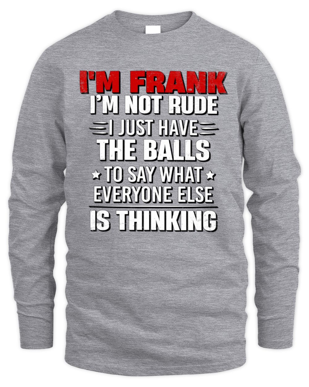 I'm Name I'm Not Rude I Just Have The Balls Funny T-Shirt FRANK M1-46 / Men's Long Sleeved T-Shirt / sport grey