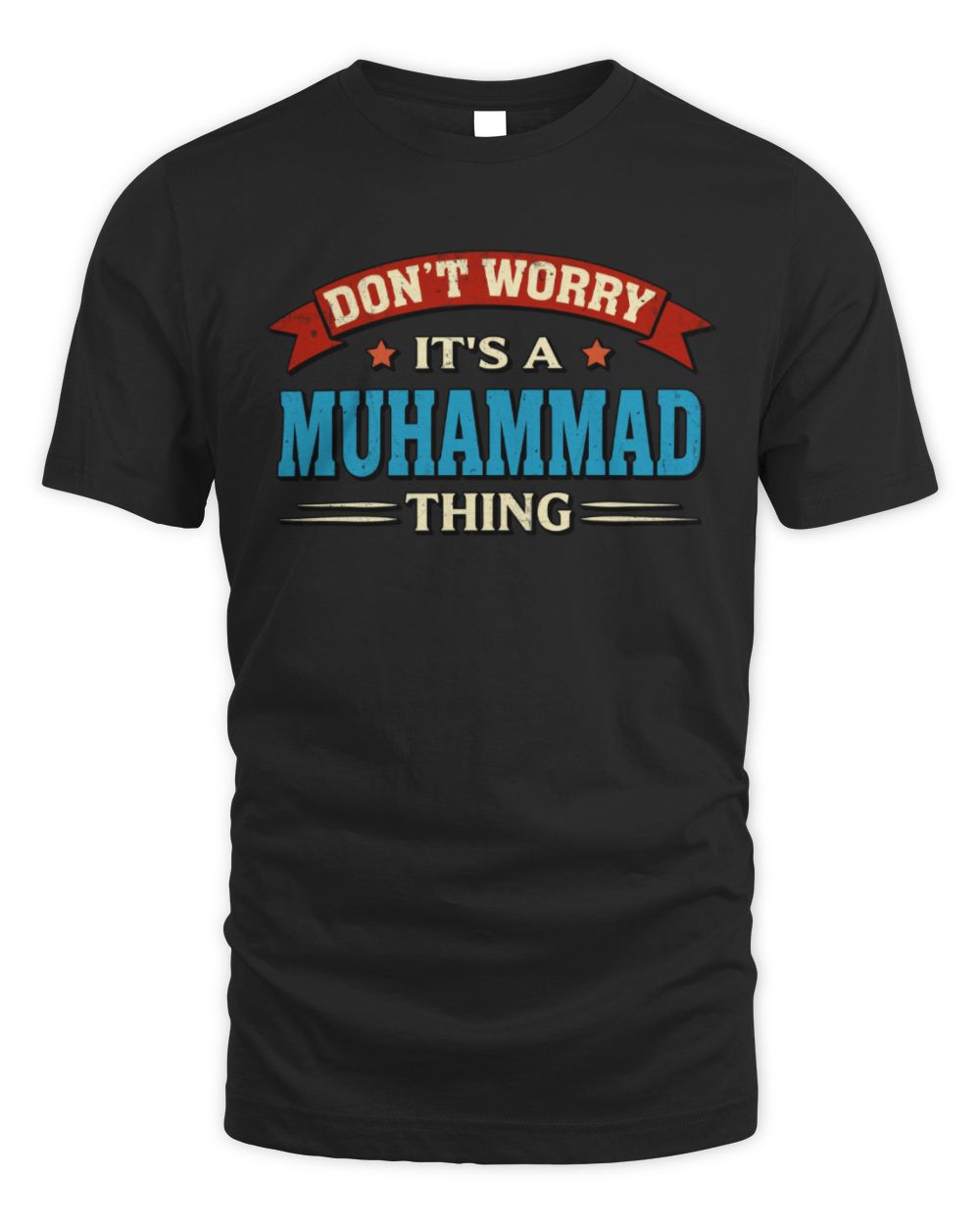 Don't Worry It's a Your Name Thing Funny Retro T-Shirt MUHAMMAD M1-57 / Unisex Standard T-Shirt / black