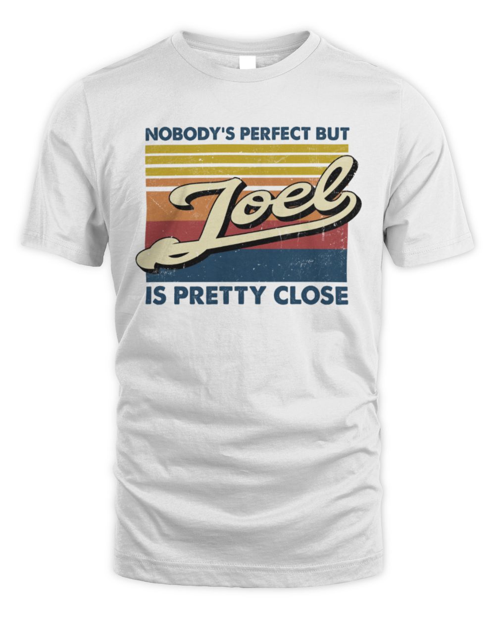 Nobody's Perfect But Your Name Is Pretty Close Retro Shirt JOEL M1-65 / Unisex Standard T-Shirt / white