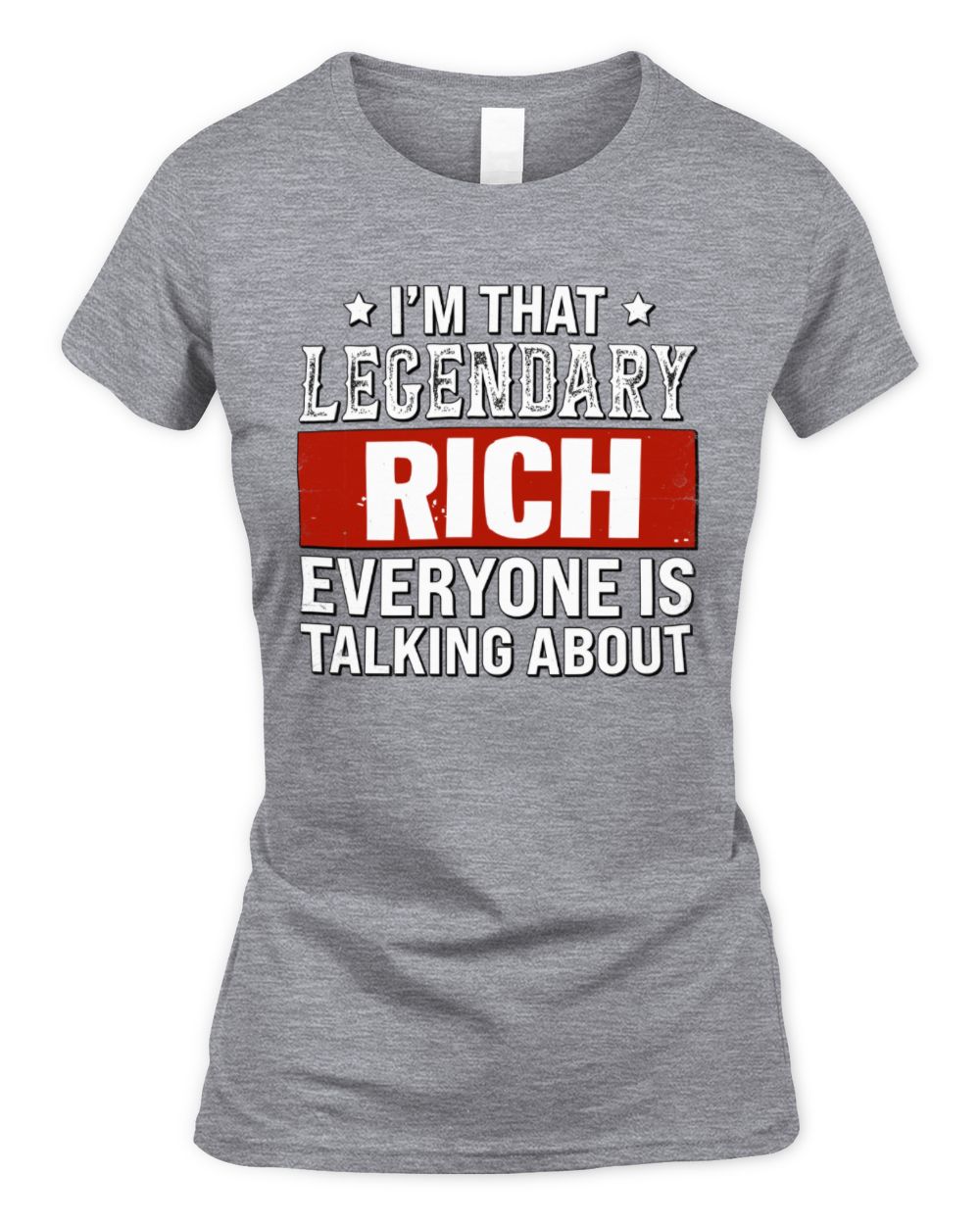 I'm That Legendary Name Everyone Is Talking About Funny Graphic T-Shirt RICH M1-73 / Women's Standard T-Shirt / sport grey