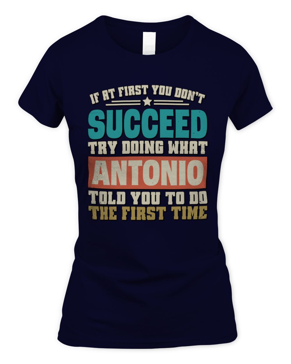 If at First You Don't Succeed Funny Vintage Shirt ANTONIO M1-53 / Women's Standard T-Shirt / navy