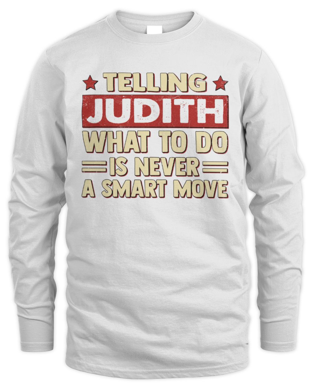 Telling Your Name What to Do Is Never a Smart Move Shirt JUDITH M1-66 / Men's Long Sleeved T-Shirt / white