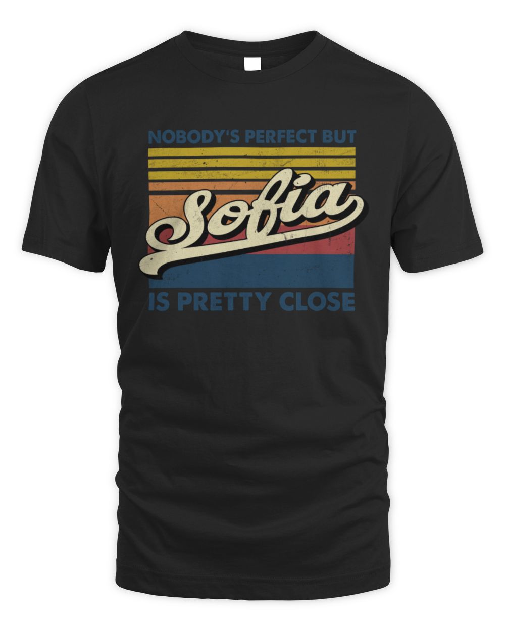 Nobody's Perfect But Your Name Is Pretty Close Retro Shirt SOFIA M1-65 / Unisex Standard T-Shirt / black