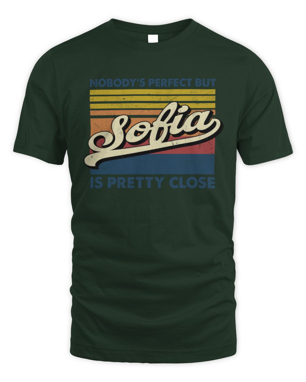 Nobody's Perfect But Your Name Is Pretty Close Retro Shirt SOFIA M1-65 / Unisex Standard T-Shirt / forest green
