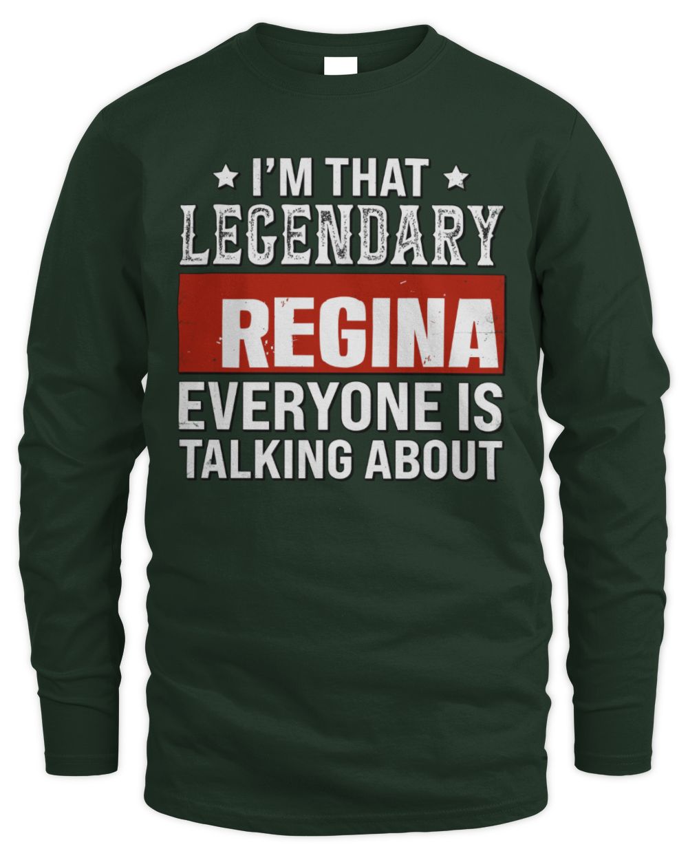 I'm That Legendary Name Everyone Is Talking About Funny Graphic T-Shirt REGINA M1-73 / Men's Long Sleeved T-Shirt / forest green