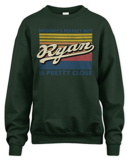 Nobody's Perfect But Your Name Is Pretty Close Retro Shirt RYAN M1-65 / Unisex Sweatshirt / forest green
