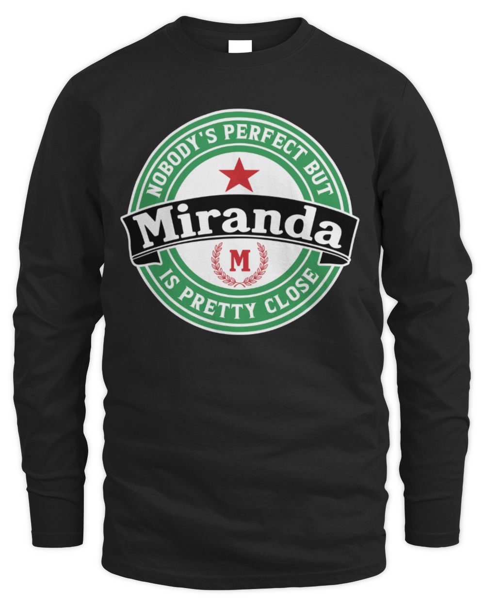 Nobody's Perfect But Your Name Is Pretty Close Heineken Beer T-Shirt MIRANDA M1-S85 / Men's Long Sleeved T-Shirt / black
