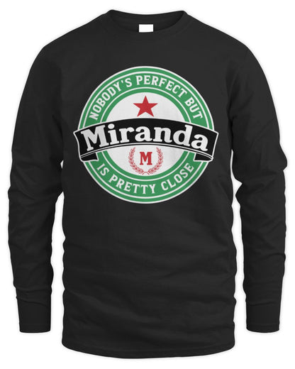 Nobody's Perfect But Your Name Is Pretty Close Heineken Beer T-Shirt MIRANDA M1-S85 / Men's Long Sleeved T-Shirt / black