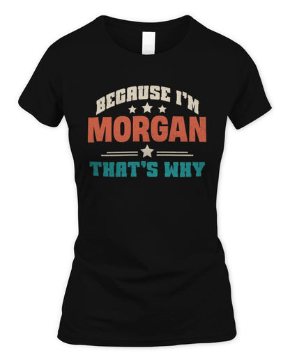 Because I'm Name That's Why Personalized Retro Shirt MORGAN-49 / Women's Standard T-Shirt / black