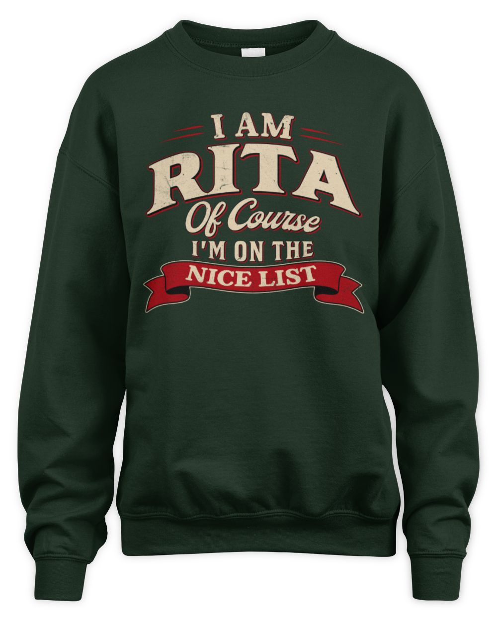 I'm Name Of Course I'm On The Nice List Funny Christmas Shirt RITA M1-68 / Unisex Sweatshirt / forest green